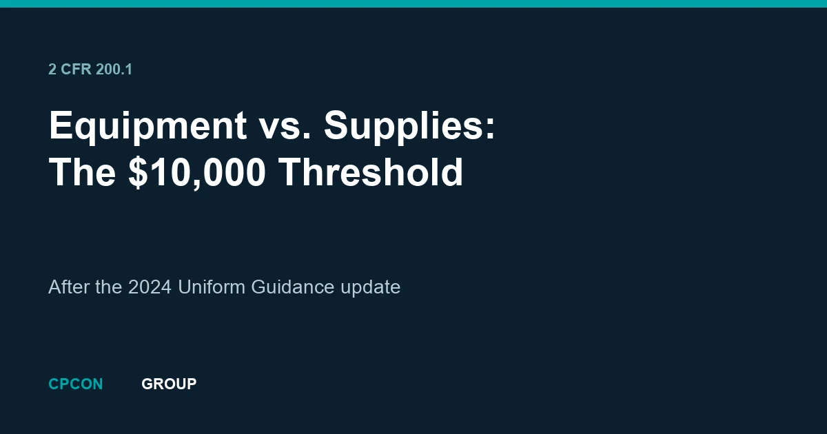 Equipment vs. Supplies: The $10,000 Uniform Guidance Threshold (2024)