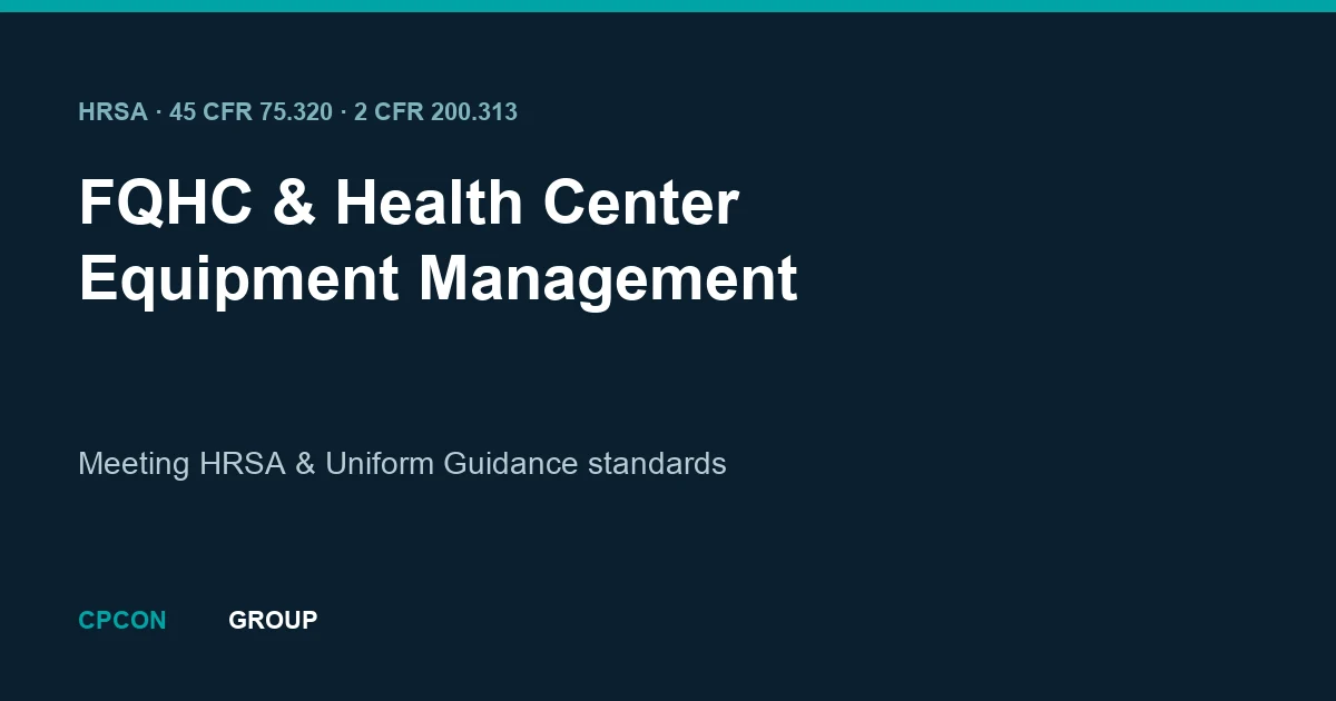 FQHC & Health Center Equipment Management: HRSA + Uniform Guidance